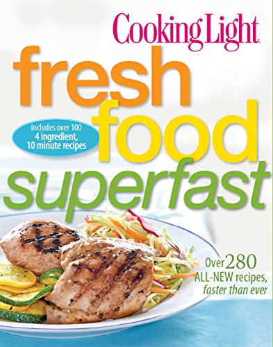 Cooking Light Fresh Food Superfast: Over 280 all-new recipes, faster than ever