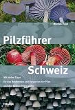 Produkt-Bild: Pilzf&uuml;hrer Schweiz: Mit vielen Tipps f&uuml;rs Bestimmen und Verwerten und den besten Pilzrezepten