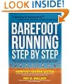 Barefoot Running Step by Step: Barefoot Ken Bob, The Guru of Shoeless Running, Shares His Personal Technique For Running With More: Barefoot Ken Bob, The ... Impact, Fewer Leg Injuries, and More Fun