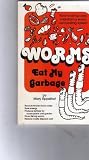 Worms Eat My Garbage: How to Set Up and Maintain a Worm Composting System