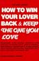 How to Win Your Lover Back & Keep the One You Love