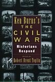 Ken Burns`s The Civil War: Historians Respond