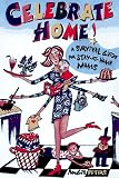 Celebrate Home: Great Ideas for Stay-At-Home Moms