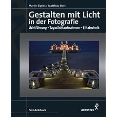 Gestalten mit Licht in der Fotografie. Lichtf�hrung - Tageslichtaufnahmen - Blitztechnik