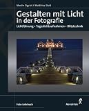 Gestalten mit Licht in der Fotografie. Lichtf�hrung - Tageslichtaufnahmen - Blitztechnik