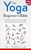 Yoga: The Yoga Beginner's Bible: Top 30 Illustrated Poses for Weight Loss, Stress Relief and Inner Peace (+ Free Guided Meditations Bonus) (Yoga,Meditation,Mindfulness)