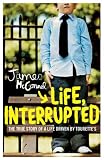Review Headline Review  / Life, Interrupted: The True Story of a Life Driven by Tourette's