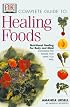 The Complete Guide to Healing Foods: Nutritional Healing for Mind and Body