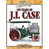 150 Years Of JI Case by C. H. Wendel