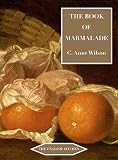 The book of marmalade : its antecedents, its history, and its role in the world today, together with a collection of recipes for marmalades and marmalade cookery