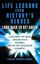 Life Lessons From History's Heroes: Look Back to Get Ahead