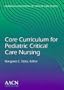 Core Curriculum for Pediatric Critical Care Nursing, 1e