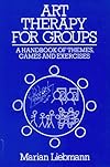 Art Therapy for Groups: A Handbook of Themes, Games and Exercises