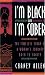 I'm Black and I'm Sober: The Timeless Story Of A Woman's Journey Back To Sanity