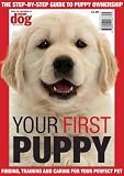 Your first puppy : the step-by-step guide to puppy ownership : finding, training and caring for your perfect pet
