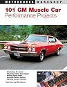 101 GM Muscle Car Performance Projects (Motorbooks Workshop)