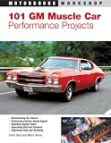 101 GM Muscle Car Performance Projects (Motorbooks Workshop)