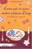  : Essen und ein paar andere schönste Dinge: Ein kleines Genussbrevier