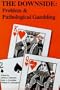 The Downside: Problem and Pathological Gambling (Institute of Gambling & Commercial Gaming)