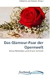 Das Glamour-Paar der Opernwelt: Anna Netrebko und Erwin Schrott (German Edition)