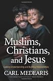 Muslims, Christians, and Jesus: Gaining Understanding and Building Relationships