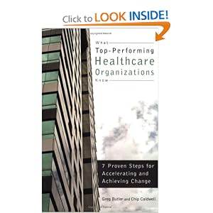 What Top-Performing Healthcare Organizations Know: 7 Proven Steps for Accelerating and... by Greg Butler and Chip Caldwell