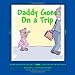 Daddy Goes On a Trip: Dealing With Travel and Deployment (Volume 2)
