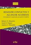 Resolver conflictos y alcanzar acuerdos: Cómo plantear la negociación para generar beneficios (Prevencion, Admon. Y Resoluc. De Conflictos) (Spanish Edition)