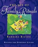 The Joy of Family Rituals: Recipes for Everyday Living