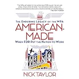 American-Made:TheEnduringLegacyoftheWPA:WhenFDRPuttheNationtoWork