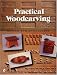 Practical Woodcarving: Design and Application (Schiffer Book for Carvers)