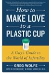 How To Make Love To A Plastic Cup: A...