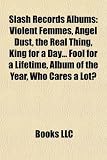 Slash Records Albums: Violent Femmes, Angel Dust, the Real Thing, King for a Day... Fool for a Lifetime, Album of the Year, Who Cares a Lot?