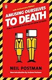 Postman's Amusing Ourselves (Amusing Ourselves to Death: Public Discourse in the Age of Show Business by Neil Postman and Andrew Postman (Paperback - Dec. 27, 2005))