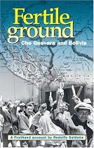 Fertile Ground: Che Guevara and Bolivia - A First-hand Account by Rodolfo Saldana