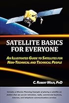 Satellite Basics For Everyone: An Illustrated Guide to Satellites for Non-Technical and Technical People