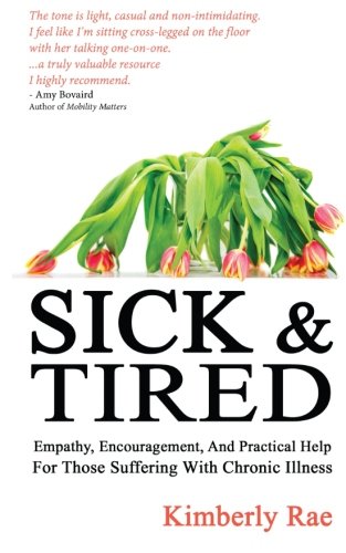 Sick and Tired: Empathy, Encouragement, and Practical Help for Those Suffering from Chronic Health Problems