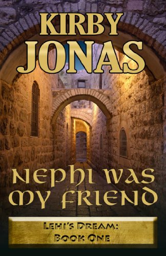NEPHI WAS MY FRIEND (LEHI'S DREAM Book 1)
