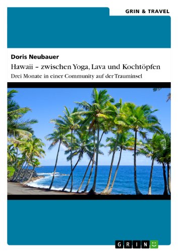 Hawaii - zwischen Yoga, Lava und Kochtöpfen. Drei Monate in einer Community auf der Trauminsel (German Edition)