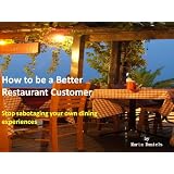 How to be a Better Restaurant Customer (Kindle Edition)