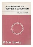 Philosophy of world revolution : a contribution to an anthology of theories of revolution
