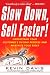 Slow Down, Sell Faster!: Understand Your Customer's Buying Process and Maximize Your Sales