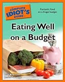 The Complete Idiots Guide to Eating Well on a Budget