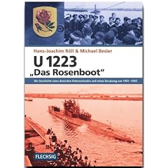 U 1223 - Das Rosenboot: Die Geschichte eines deutschen Unterseebootes und seiner Besatzung von 1943-1945