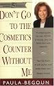 Don't Go to the Cosmetics Counter Without Me: A Unique Guide to over 30,000 Products, Plus the Latest Skin-Care Research (Don't Go to the Cosmetics Counter Without Me, 5th ed)