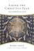 Living the Christian Year: Time to Inhabit the Story of God : an Introduction and Devotional Guide