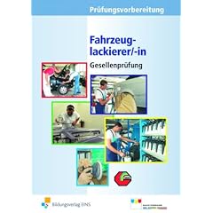 Pr�fungsvorbereitung Fahrzeuglackierer/-in Gesellenpr�fung inkl. Technische Informationen und Musterl�sungen