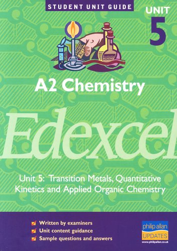 Childrens Toyshop  Children & Baby Books : A2 Chemistry Edexcel: Unit 5: Transition Metals, Quantitative Kinetics and Applied Organic Chemistry: Unit 5 (Student Unit Guides)