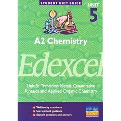 A2 Chemistry Edexcel: Unit 5: Transition Metals, Quantitative Kinetics and Applied Organic Chemistry (Student Unit Guides)