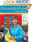 Beautifully Quilted with Alex Anderson: How to Choose or Create the Best Designs for Your Quilt: 6 Timeless Projects, Full-Size Patterns, Ready to Use